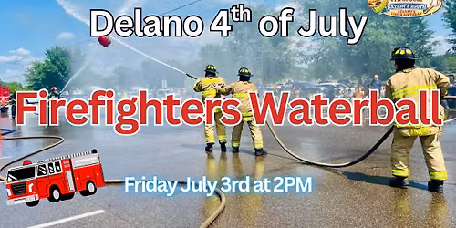 Delano 4th of July Firefighter\u2019s Waterball Tournament