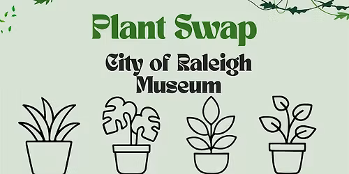 Plant Swap at the City of Raleigh Museum!