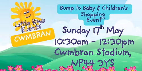 CWMBRAN - Sunday May 17th 2026 - Little Rays Bump to Baby & Children's Shopping Event 