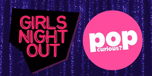 Girls Night Out + Pop Curious? 2 Room Pop Party!