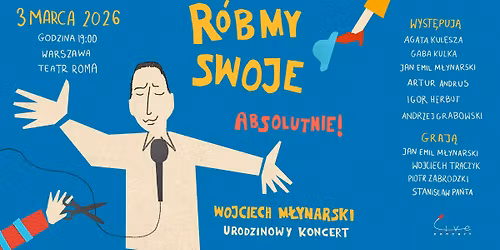 R\u00d3BMY SWOJE. ABSOLUTNIE! Wojciech M\u0142ynarski - urodzinowy koncert \/ Warszawa