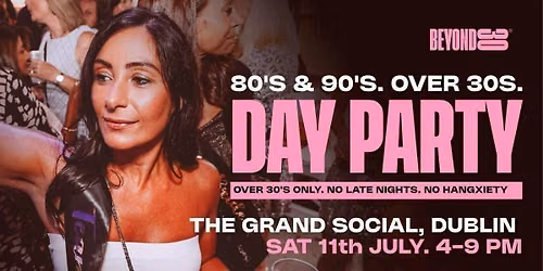 80s &amp; 90s Over 30s Daytime Clubbing - DUBLIN