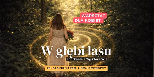 Transformacyjny warsztat dla kobiet \u2661 W sercu lasu \u2013 spotkanie z T\u0105, kt\u00f3ra Wie \u2661