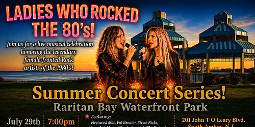 "Ladies Who Rocked the 80's"! Rocks Summer Concert Series South Jersey Raritan State Park!