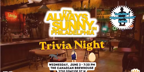 IT'S ALWAYS SUNNY IN  PHILIDELPHUA  Trivia  - Canadian Brewhouse (Oshawa)