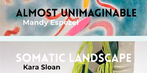 Trianon Exhibition Openings: Almost Unimaginable & Somatic Landscape