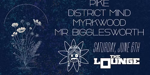 Wildflower Arts - Field Notes: Pike, District Mind, Myrkwood, Mr. Bigglesworth (The Lounge)