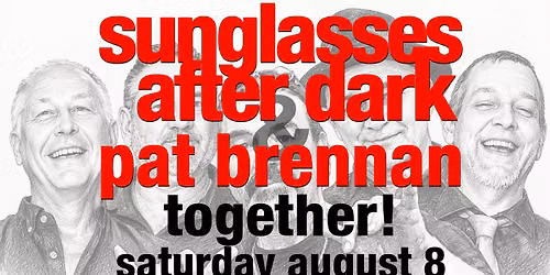 SUNGLASSES AFTER DARK and PAT BRENNAN TOGETHER AUGUST 8, 2026!