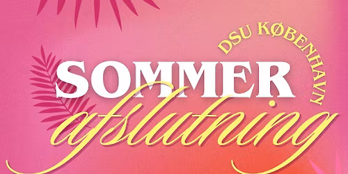 SOMMERAFSLUTNING I DSU K\u00d8BENHAVN 