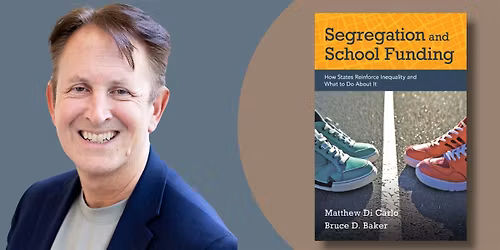 Segregation and School Funding | An Evening with Bruce Baker