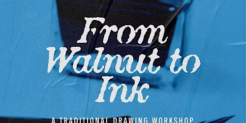 From Walnut to Ink: A Traditional Drawing Workshop