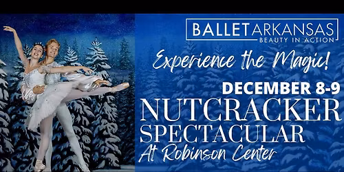 Ballet Arkansas - The Nutcracker Spectacular at Robinson Center