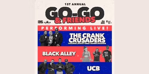 Go-Go and Friends featuring Crank Crusaders (Boosty Vegas, YahZarah, Raheem DeVaughn), Black Alley, UCB