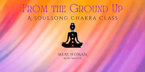 From The Ground Up\u2026And Beyond - A SoulSong Chakra 2 Class