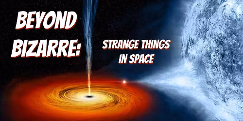 FREE Wonderstruck Wednesday: Beyond Bizarre: Strange Things in Space