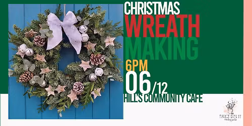 Christmas Wreath Making @ Hills Community Cafe
