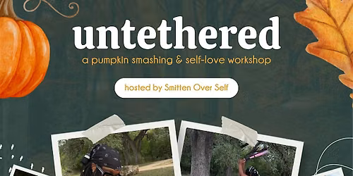 Untethered: A Pumpkin Smashing & Self Love Workshop