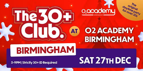 The 30+ Club | Sat 27th Dec \ud83c\udf85\ud83c\udffb | o2 Academy Brimingham