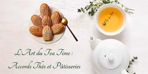 L\u2019Art du Tea Time : Accords Th\u00e9s et P\u00e2tisseries