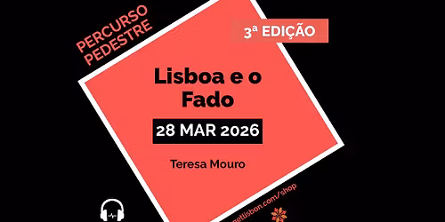 Percurso Pedestre \u201cLisboa e o Fado\u201d (3\u00aa EDI\u00c7\u00c3O) - Teresa Mouro