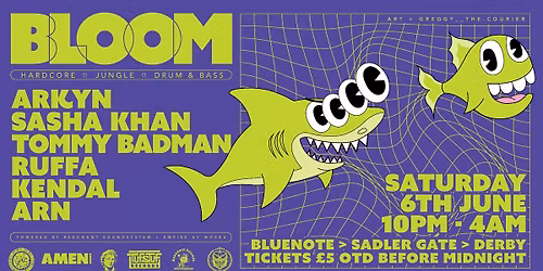 Bloom....underground Jungle, Hardcore & Footwork...with ARKYN, SASHA KHAN, TOMMY BADMAN, ARN, KENDAL