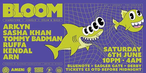Bloom....underground Jungle, Hardcore & Footwork...with ARKYN, SASHA KHAN, TOMMY BADMAN, ARN, KENDAL