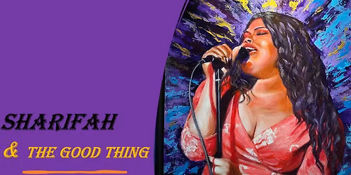 SHARIFAH & THE GOOD THING-$5 entry