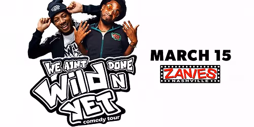 We Ain't Done Wild'N Yet Comedy Tour at Zanies Nashville