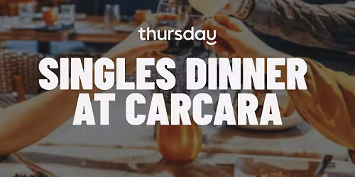 Thursday | Carcara Singles Dinner (Pre-Event Singles Dinner) | Downtown Phoenix