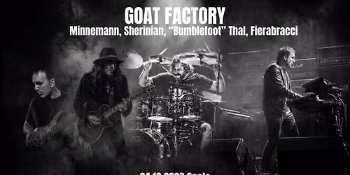 "GOAT FACTORY"  ( Sherinian\/Minnemann\/ "Bumblefoot" Thal\/Fierabracci "Greatest Of All Time FACTORY)