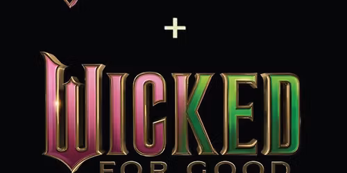 Wicked + Wicked: For Good (Double Bill)