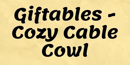 Giftables - Cozy Cable Cowl