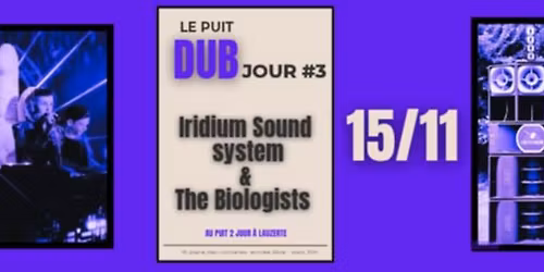 LE PUITS DUB JOUR #3 - IRIDIUM SOUND SYSTEM \/ THE BIOLOGIST