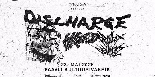Discharge (UK), Skoone (EE), Project Dekadenz (EE) \u2022 23.05 \u2022 Paavli Kultuurivabrik