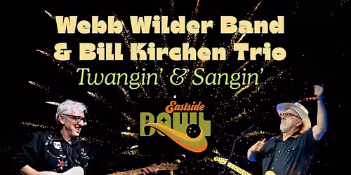Webb Wilder & Bill Kirchen Bands - Twangin' & Sangin' at Eastside Bowl