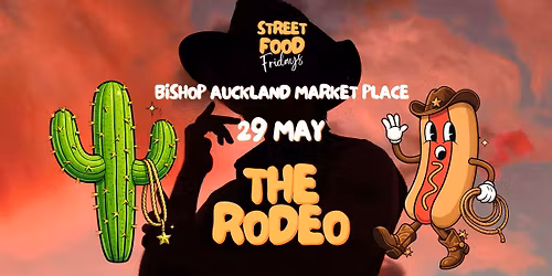 Street Food Fridays - Bishop Auckland - The Rodeo