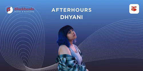 Blockheads Afterhours - Dhyani Gajjar