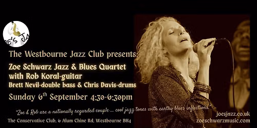 Zoe Schwarz & Rob Koral Jazz & Blues Quartet. Westbourne Jazz Club, BH4. Sun 6th Sept 4:30-6:30pm