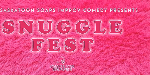 The Saskatoon Soaps Present: SNUGGLEFEST!