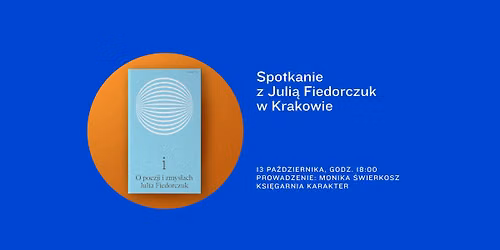 \u201ei\u201d. Spotkanie z Juli\u0105 Fiedorczuk w Krakowie