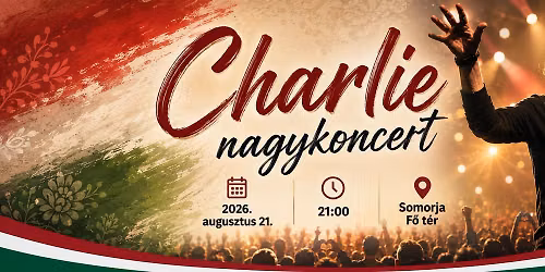 CHARLIE nagykoncert SOMORJÁN a Szent István Napokon