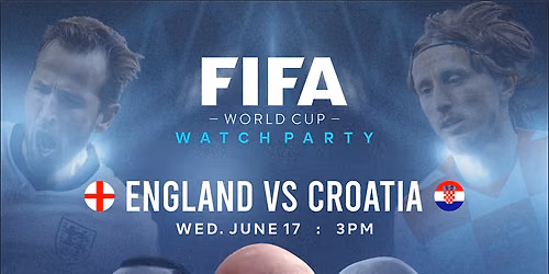 \u26bd\ufe0f FIFA World Cup Watch Party \u26bd\ufe0f England vs Croatia