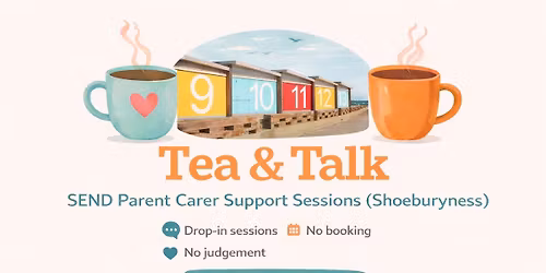 Tea & Talk \u2013 SEND Parent Carer Support Sessions (Shoeburyness)