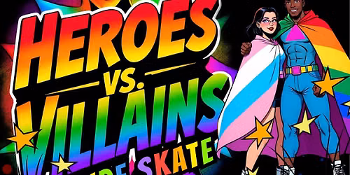 \ud83c\udf08\ud83d\udca5 HEROES v. VILLAINS PRIDE SKATE \ud83d\udca5\ud83c\udf08