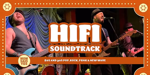 HiFi Soundtrack \u2013 Live 80s & 90s Rock, Pop & Punk at Mom Said Yes Pizza