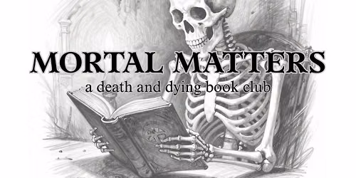 Mortal Matters: A Death and Dying Bookclub