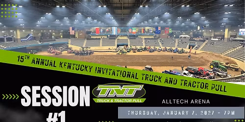 15th Annual Kentucky Invitational Truck & Tractor Pull - Session 1