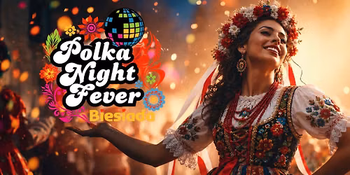 Polska Biesiada 2026 - POLKA NIGHT FEVER