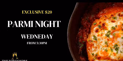 PARMI NIGHT \u2013 EVERY WEDNESDAY @ THE FORESHORE
