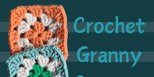 Class Beginner Basics Granny Squares Crochet